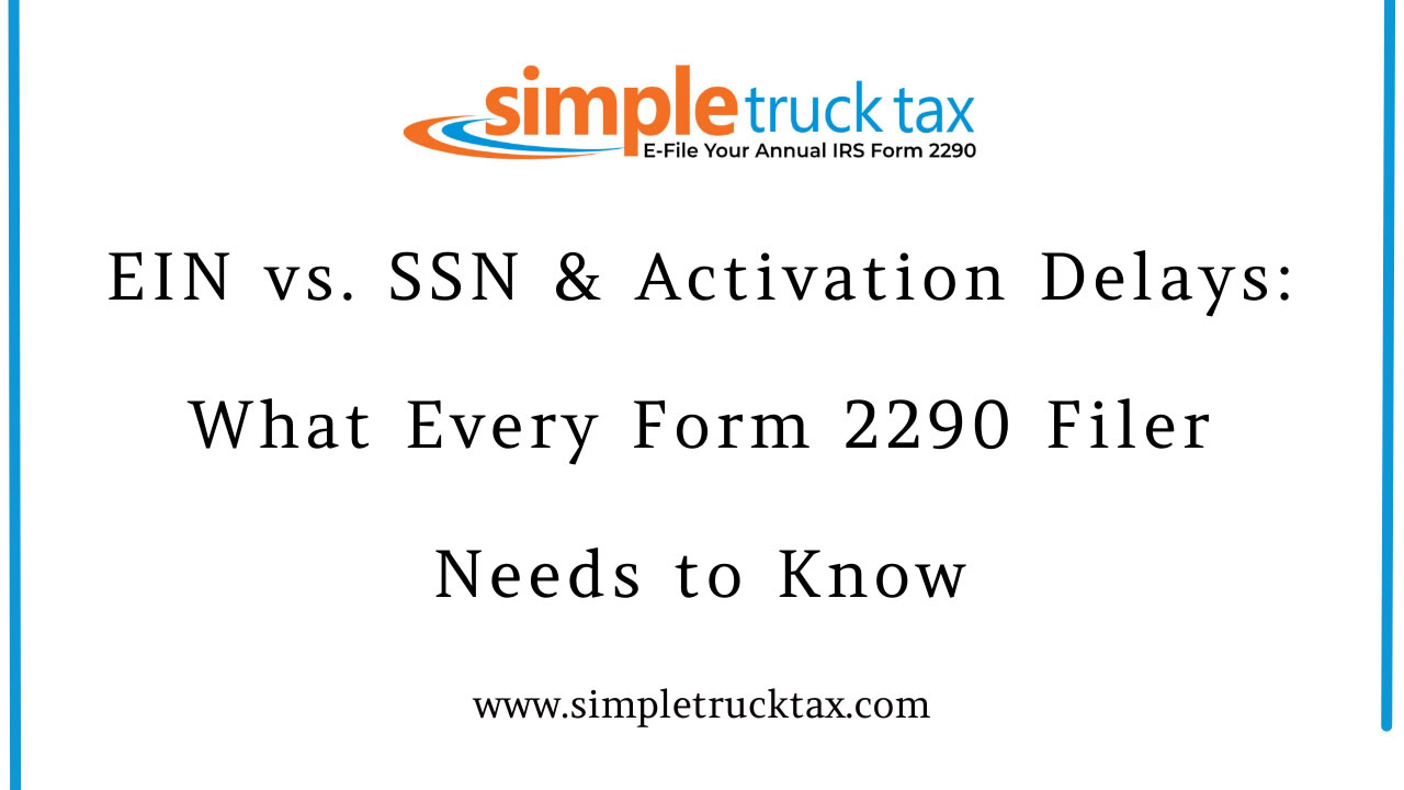 EIN vs. SSN & Activation Delays: What Every Form 2290 Filer Needs to Know EIN vs. SSN & Activation Delays: What Every Form 2290 Filer Needs to Know
